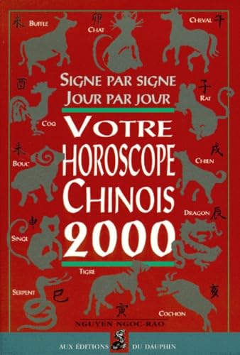 Grand horoscope chinois 2000 : jour par jour, signe par signe