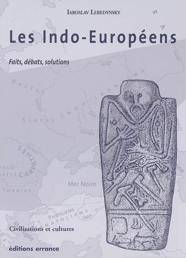 Les Indo-Européens : faits, débats, solutions