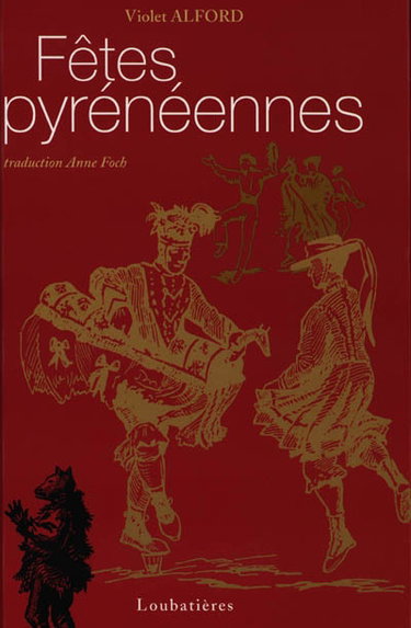 Couverture de Fêtes pyrénéennes : calendrier du folklore pyrénéen, coutumes et magie, théâtre, musique et danse