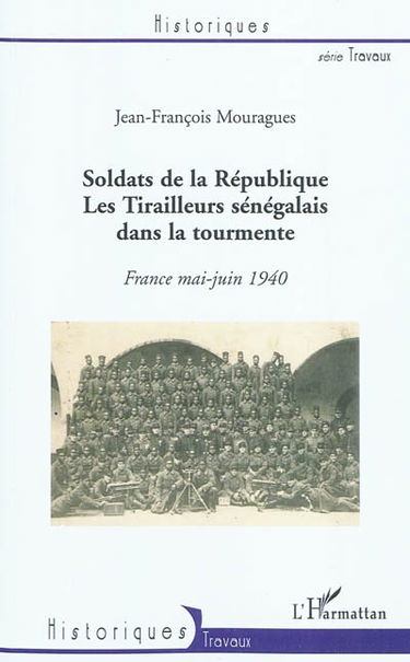 Soldats de la République : les tirailleurs sénégalais dans la tourmente : France mai-juin 1940