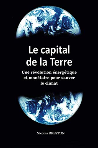 Le capital de la Terre: Une révolution énergétique et monétaire pour sauver le climat