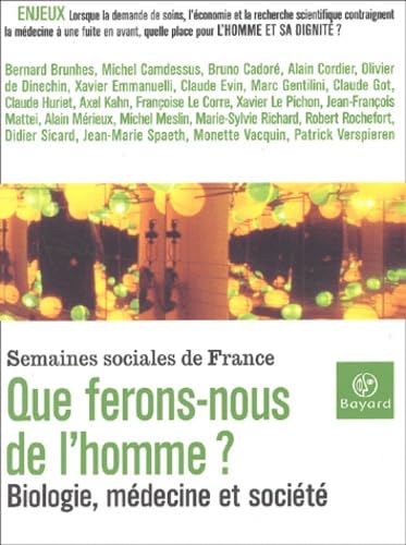 Que ferons-nous de l'homme ? : biologie, médecine et société