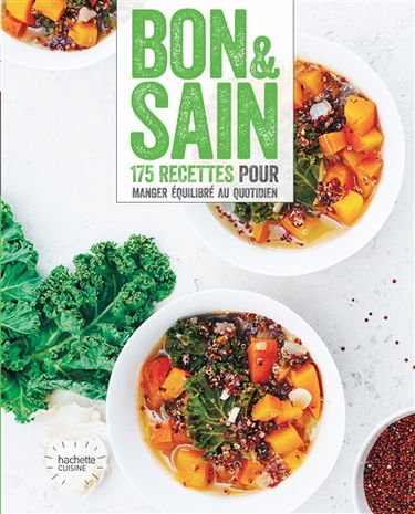 Bon & sain : 175 recettes pour manger équilibré au quotidien