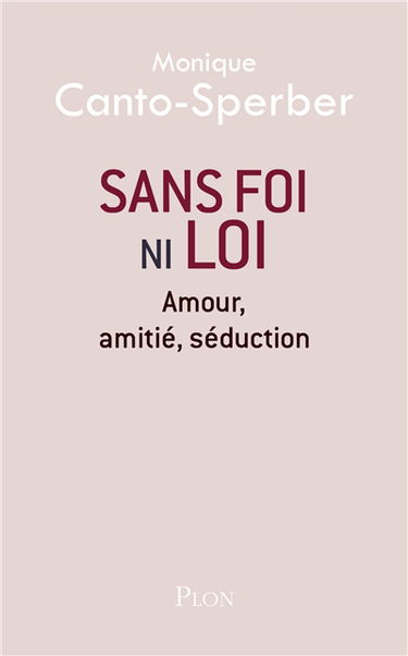 Sans foi ni loi : amour, amitié, séduction