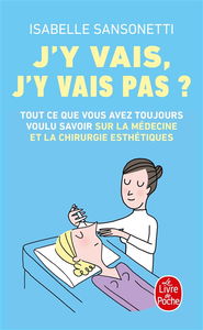 J'y vais, j'y vais pas ? : tout ce que vous avez toujours voulu savoir sur la médecine et la chirurgie esthétiques