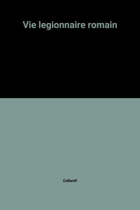 La Vie d'un légionnaire romain