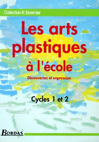 Les Arts plastiques à l'école : découverte et expression : guide du maître