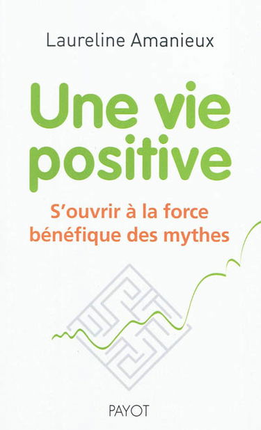 Une vie positive : s'ouvrir à la force bénéfique des mythes