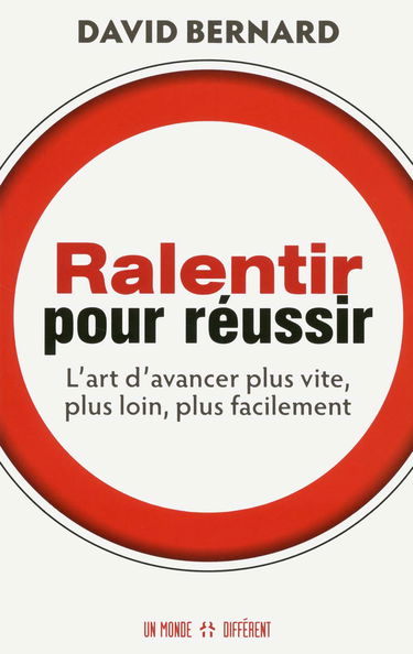 Ralentir pour réussir: Ralentir pour réussir : l'art d'avancer plus vite, plus loin, plus facilement
