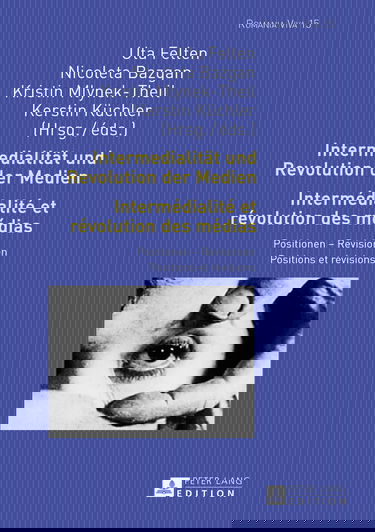 Intermedialitat Und Revolution Der Medien / Intermedialite et revolution des medias: Positionen - Revisionen / Positions et Révisions
