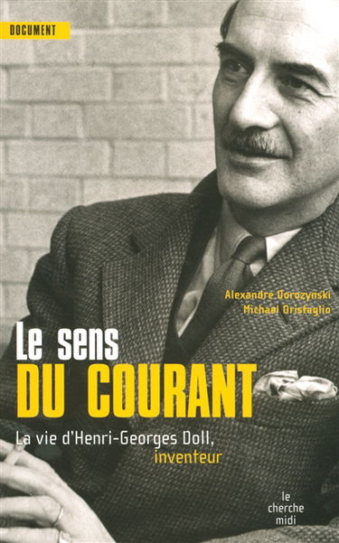 Le sens du courant : la vie de Henri-Georges Doll, inventeur