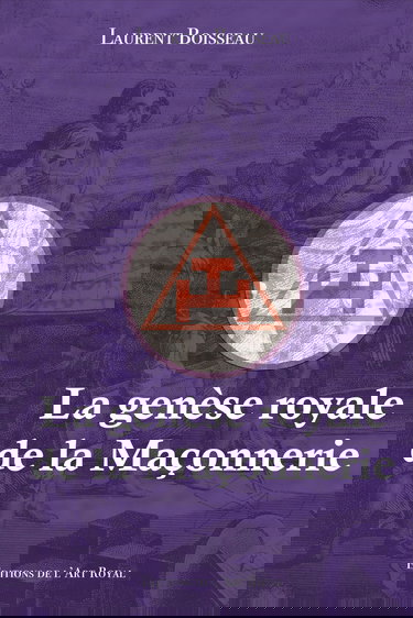 La genèse royale de la Maçonnerie: La genèse royale de la Maçonnerie