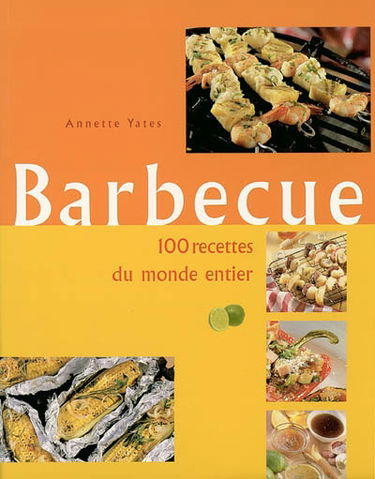 Barbecue : 100 recettes du monde entier