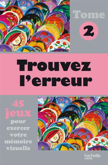 Trouvez l'erreur : 45 jeux pour exercer votre mémoire visuelle. Vol. 2