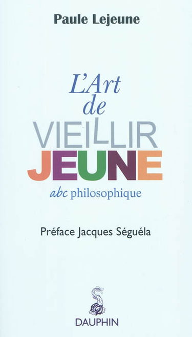 L'art de vieillir jeune : abc philosophique