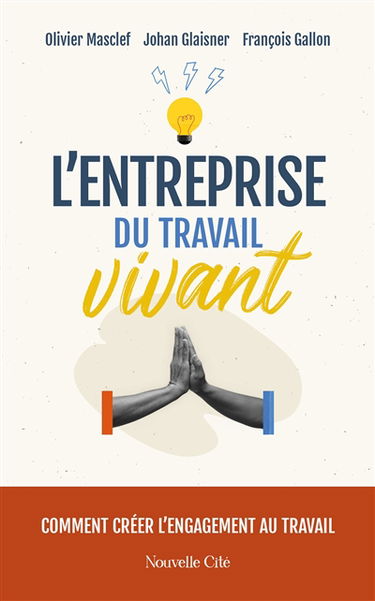L'entreprise du travail vivant : comment créer l'engagement au travail