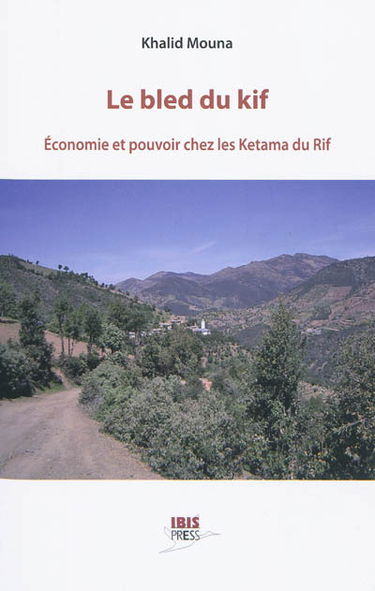 Le bled du kif : économie et pouvoir chez les Ketama du Rif