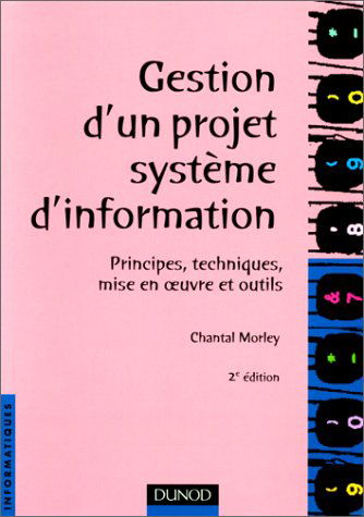 Gestion d'un projet système d'information, 2e édition. Principes techniques...