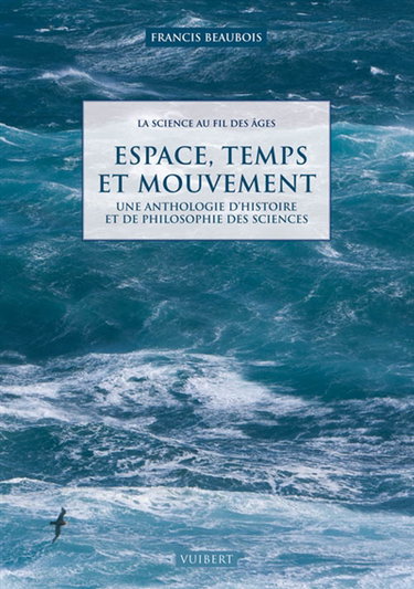 La science au fil des âges : une anthologie d'histoire et de philosophie des sciences. Espace, temps et mouvement