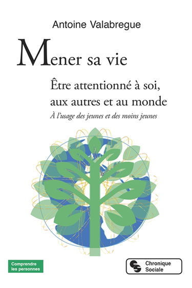 Mener sa vie : être attentionné à soi, aux autres et au monde : à l'usage des jeunes et des moins jeunes