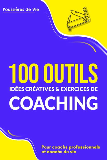 Couverture de 100 Outils, idées créatives et exercices de coaching : pour coachs professionnels et coachs de vie