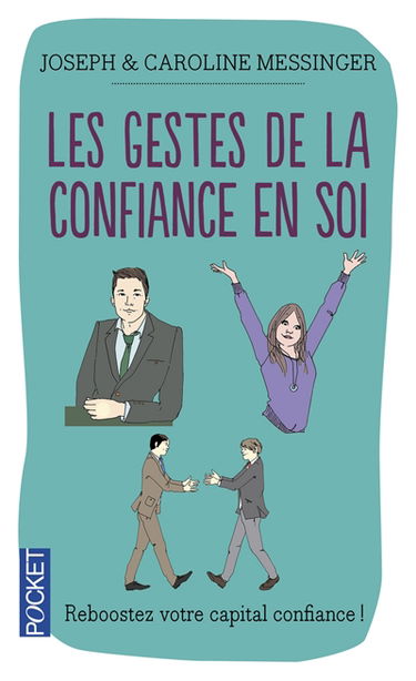 Les gestes de la confiance en soi : maîtrise de soi, estime de soi, confiance en soi