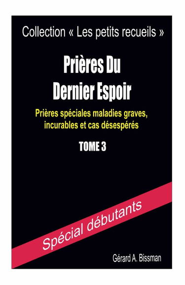 Prières du dernier espoir: Prières spéciales maladies graves, incurables et cas désespérés
