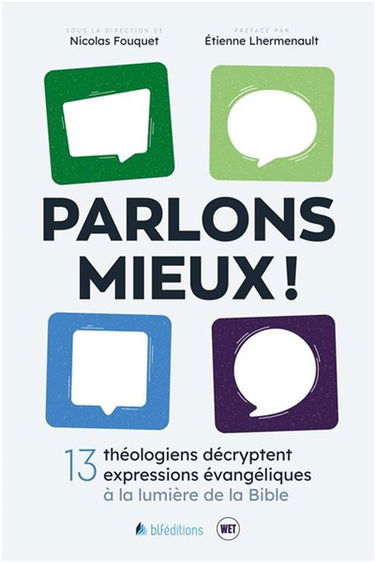 Parlons mieux ! : 13 théologiens décryptent 13 expressions évangéliques à la lumière de la Bible
