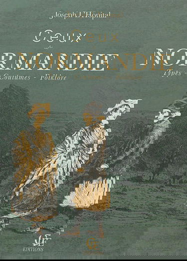 Ceux de Normandie : types, coutumes, folklore