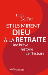 Et ils mirent Dieu à la retraite : une brève histoire de l'histoire