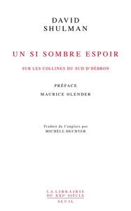 Ta'ayush. Vol. 2. Un si sombre espoir : sur les collines du sud d'Hébron : 2007-2017