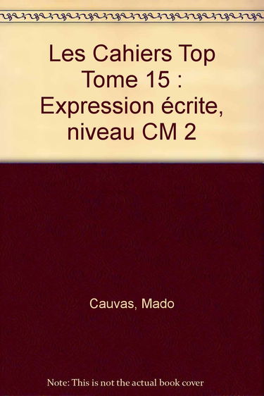 Les Cahiers Top Tome 15: Expression écrite, niveau CM 2