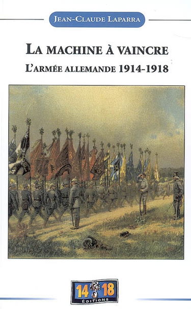 La machine à vaincre : de l'espoir à la désillusion : histoire de l'armée allemande 1914-1918