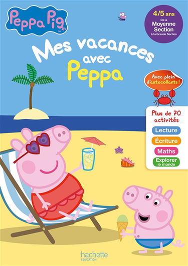 Mes vacances avec Peppa : de la moyenne section à grande section, 4-5 ans : lecture, écriture, maths, explorer le monde
