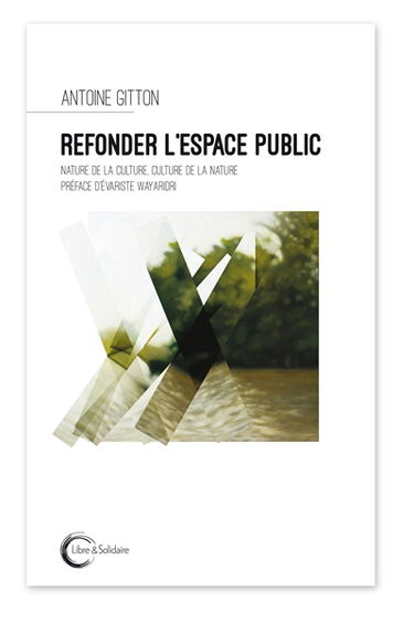 Refonder l'espace public : nature de la culture, culture de la nature