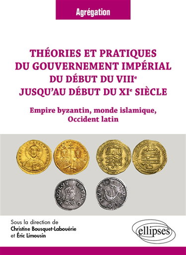 Couverture de Théories et pratiques du gouvernement impérial du début du VIIIe jusqu'au début du XIe siècle : Empire byzantin, monde islamique, Occident latin : agrégation
