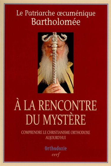 Couverture de A la rencontre du mystère : comprendre le christianisme orthodoxe aujourd'hui