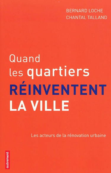 Quand les quartiers réinventent la ville : les acteurs de la rénovation urbaine