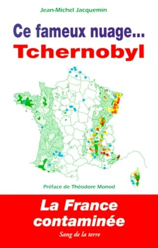 CE FAMEUX NUAGE... TCHERNOBYL.: La France contaminée, Suivi d'un dossier sur les conséquences dans la région de Tchernobyl