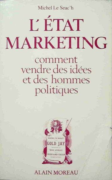 L'État marketing : Comment vendre des idées et des hommes politiques