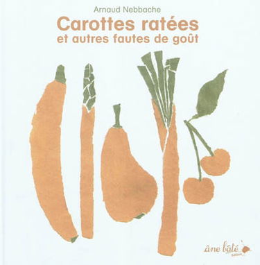 Carottes ratées : et autres fautes de goût