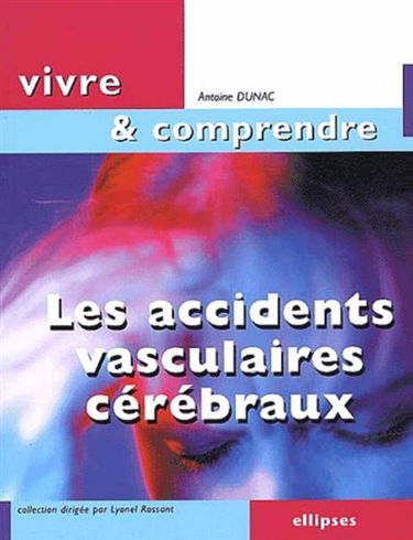 Les accidents vasculaires cérébraux : l'attaque cérébrale, une course contre la montre