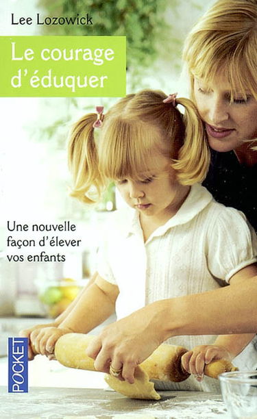 Le courage d'éduquer : une nouvelle façon d'éduquer vos enfants