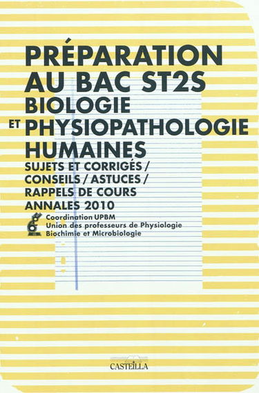 Préparation au bac ST2S : biologie et physiopathologie humaines : annales 2010 et 2009, conseils, astuces, rappels de cours, sujets et corrigés