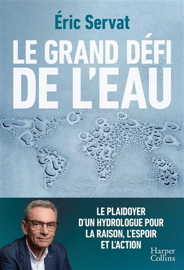 Couverture de Le grand défi de l'eau : le plaidoyer d'un hydrologue pour la raison, l'espoir et l'action