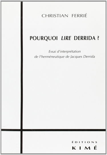 Pourquoi lire Derrida ? : essai d'interprétation de l'herméneutique de Jacques Derrida