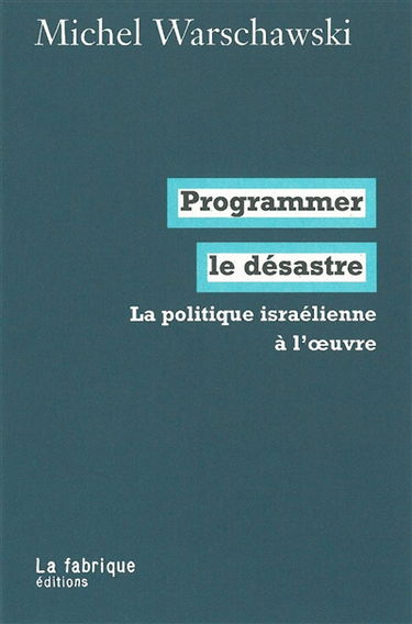 Programmer le désastre : la politique israélienne à l'oeuvre