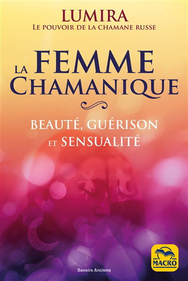 La femme chamanique : beauté, guérison et sensualité