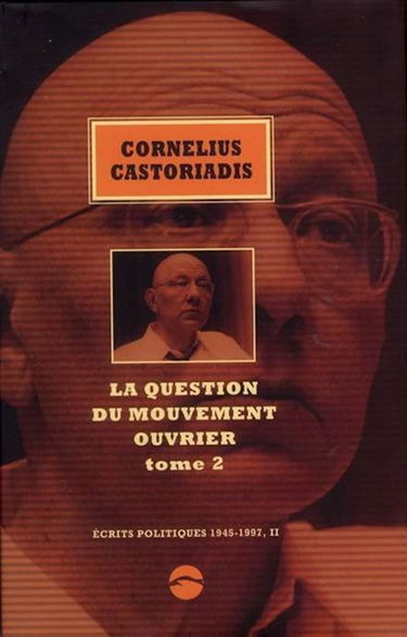 Ecrits politiques : 1945-1997. Vol. 2. La question du mouvement ouvrier. Vol. 2