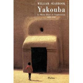Yakouba : le moine blanc de Tombouctou (1890-1930)